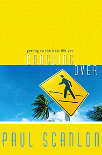 Crossing Over: Getting to the Best Life Yet (9781599510170) by Scanlon, Paul