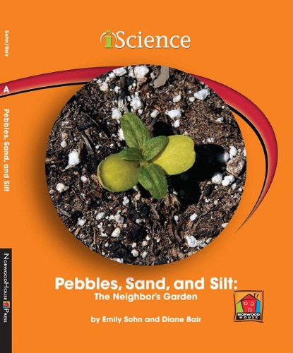 Stock image for Pebbles, Sand and Silt : The Neighbor's Garden for sale by Better World Books