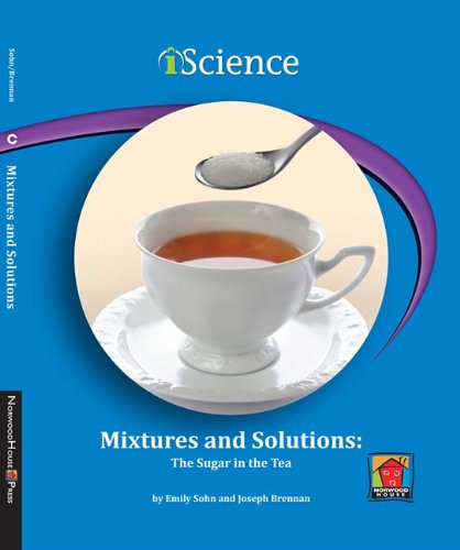 Stock image for Mixtures and Solutions: the Sugar in the Tea (Iscience Readers) for sale by Irish Booksellers