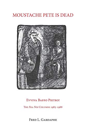 Stock image for Moustache Pete is Dead: Evviva Baffo Pietro! The Fra Noi Columns 1985-1988 (VIA Folios) for sale by Open Books