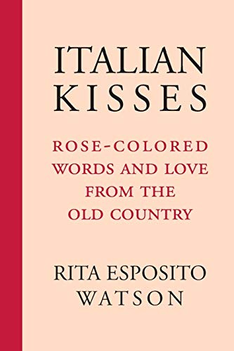 Stock image for Italian Kisses: Rose-colored Words and Love from the Old Country for sale by Revaluation Books