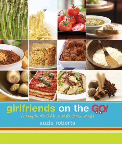 Stock image for Girlfriends on the Go - A Busy Mom's Guide to Make-Ahead Meals for sale by Books of the Smoky Mountains