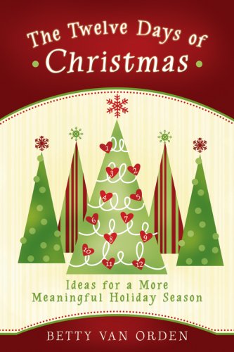 Beispielbild fr The Twelve Days of Christmas : Ideas for a More Meaningful Holiday Season zum Verkauf von Better World Books