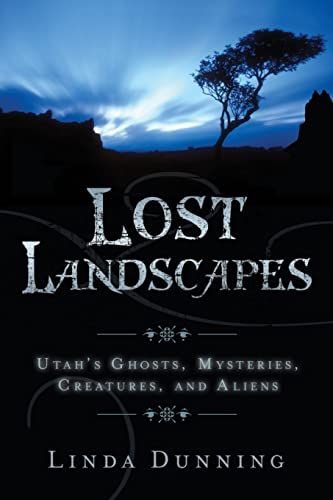Stock image for Lost Landscapes: Utah's Ghosts, Mysterious Creatures, and Aliens for sale by SecondSale