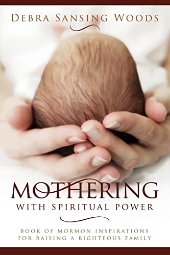 Beispielbild fr Mothering With Spiritual Power: Book of Mormon Inspirations for Raising a Righteous Family zum Verkauf von Wonder Book