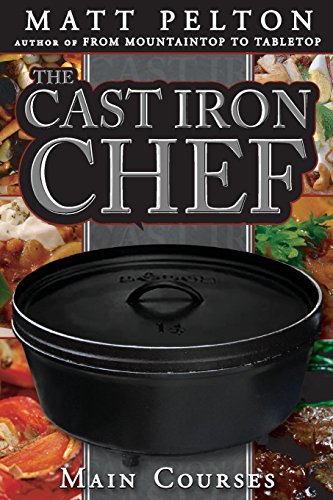 Imagen de archivo de The Cast Iron Chef: The Main Course. With a wide range of dishes, and help on how to cook dutch oven in your home, dutch oven cooking has never been easier. a la venta por Books Unplugged