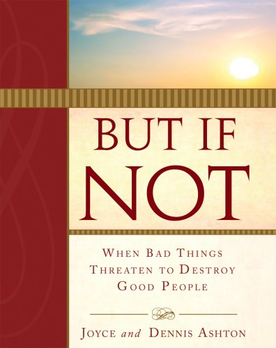 But If Not: When Bad Things Threaten to Destroy Good People (9781599551661) by Joyce Ashton; Dennis Ashton