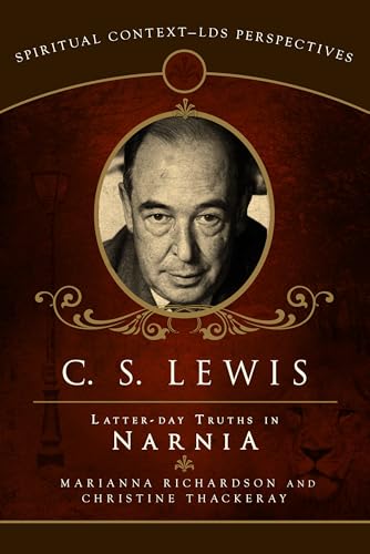 Beispielbild fr C.S. Lewis: Latter-Day Truths in Narnia (Spiritual Context: LDS Perspectives) zum Verkauf von GF Books, Inc.