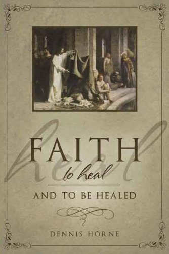Beispielbild fr Faith to Heal and to Be Healed zum Verkauf von -OnTimeBooks-
