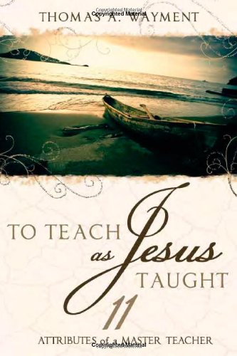 Beispielbild fr To Teach as Jesus Taught: 11 Attributes of a Master Teacher zum Verkauf von Dream Books Co.