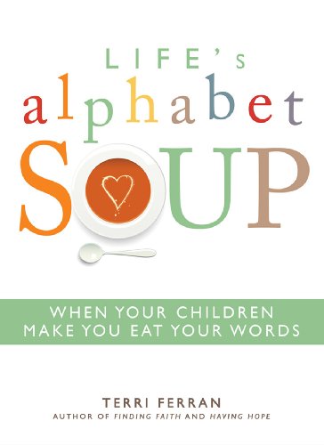 Beispielbild fr Life's Alphabet Soup: When Your Children Make You Eat Your Words zum Verkauf von Wonder Book