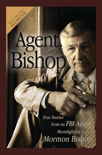 Stock image for Agent Bishop: True Stories from an FBI Agent Moonlighting as a Mormon Bishop for sale by Gulf Coast Books