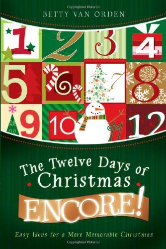 Stock image for The Twelve Days of Christmas Encore!: Easy Ideas for a More Memorable Christmas for sale by Ergodebooks