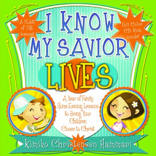Stock image for I Know My Savior Lives: A Year of Family Home Evening Lessons to Bring Your Children Closer to Christ for sale by Ergodebooks