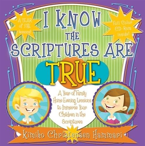 Stock image for I Know the Scriptures Are True: A Year of Family Home Evening Lessons to Immerse Your Children in the Scriptures [With CDROM] for sale by ThriftBooks-Atlanta