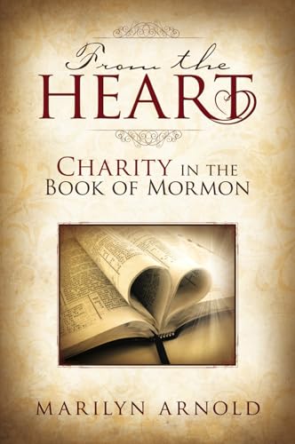 From the Heart: Charity in the Book of Mormon (9781599554853) by Marilyn Arnold