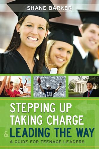 Stock image for Stepping Up, Taking Charge and Leading the Way: A Guide for Teenage Leaders for sale by HPB-Emerald