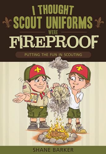 Stock image for I Thought Scout Uniforms Were Fireproof!: Putting the Fun in Scouting for sale by Gulf Coast Books
