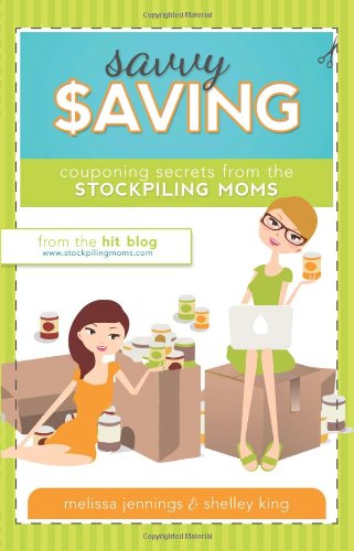 Stock image for Savvy Saving: Couponing Secrets from Stockpiling Moms for sale by SecondSale