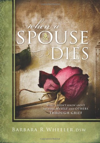 Stock image for When a Spouse Dies: What I Didnt Know About Helping Myself and Others Through Grief for sale by KuleliBooks
