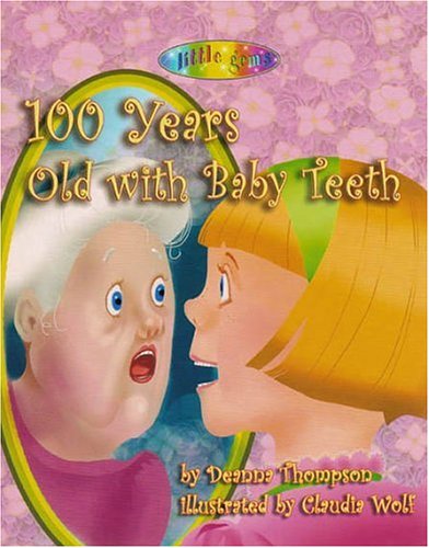 Stock image for 100 Years Old with Baby Teeth: Will Caroline Ever Lose Her Teeth? for sale by Wonder Book