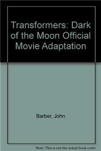 Transformers: Dark of the Moon: Official Movie Adaptation (9781599619651) by Barber, John