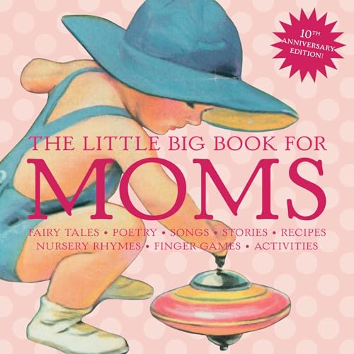 Beispielbild fr The Little Big Book for Moms: 10th Anniversary Edition: Fairytales, Nursery Rhymes, Recipes, Quotes, Songs and Activities (Little Big Books) zum Verkauf von Greener Books