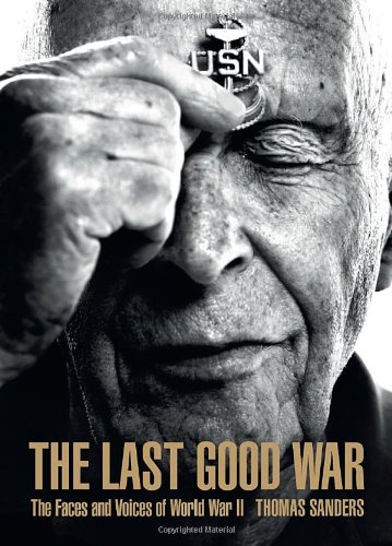 Stock image for The Last Good War: The Faces and Voices of World War II for sale by SecondSale