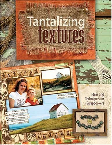 {SCRAPBOOKS} Tantalizing Textures : Ideas and Techniques for Scrapbookers