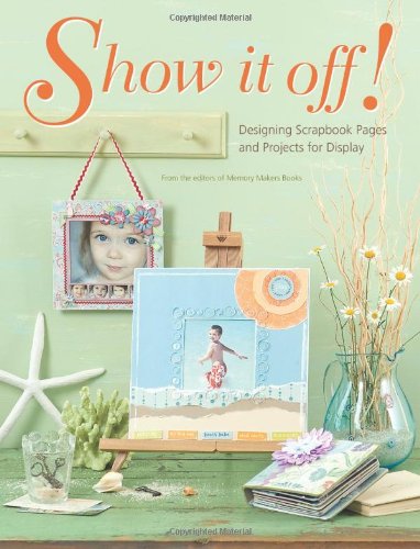 Stock image for Show It Off!: Designing Scrapbook Pages and Projects for Display for sale by ThriftBooks-Dallas