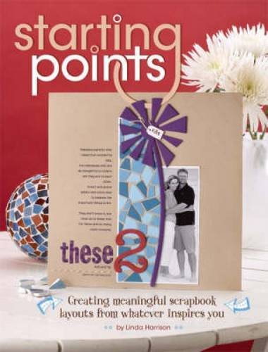 Imagen de archivo de Starting Points: Creating Meaningful Scrapbook Layouts from Whatever Inspires You a la venta por ThriftBooks-Dallas