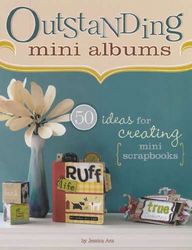 Stock image for Outstanding Mini Albums Outstanding Mini Albums: 50 Ideas for Creating Mini Scrapbooks 50 Ideas for Creating Mini Scrapbooks for sale by Greener Books