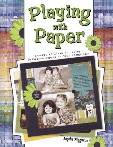 Playing with Paper: Innovative Ideas for Using Patterned Papers in Your Scrapbooks [Paperback] Wigginton, Angelia - Wigginton, Angelia