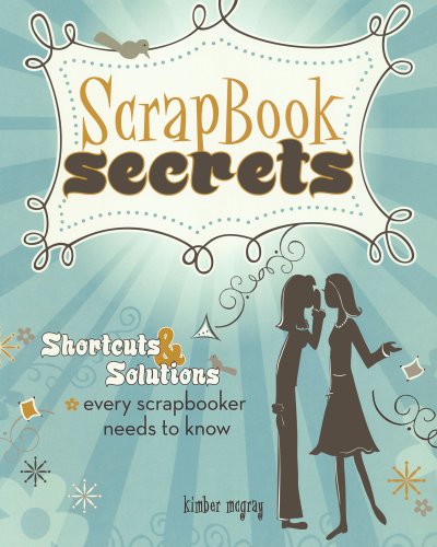 Stock image for Scrapbook Secrets: Shortcuts and Solutions Every Scrapbooker Needs to Know for sale by SecondSale