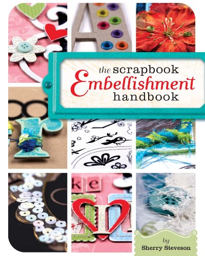 The Scrapbook Embellishment Handbook - Sherry Steveson