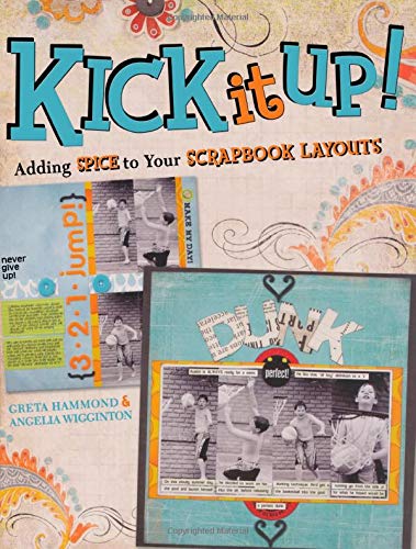 Stock image for Kick It Up!: Adding Spice to Your Scrapbook Layouts for sale by ThriftBooks-Dallas