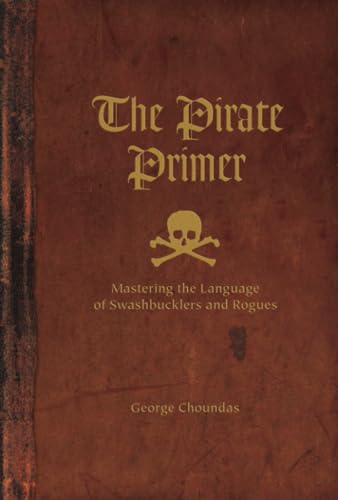 Beispielbild fr The Pirate Primer: Mastering the Language of Swashbucklers and Rogues zum Verkauf von SecondSale