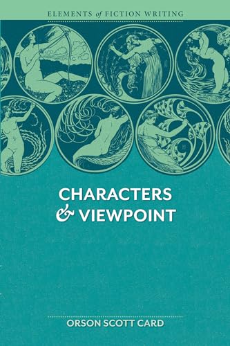 Elements of Fiction Writing - Characters and Viewpoint : Proven Advice and Timeless Techniques fo...