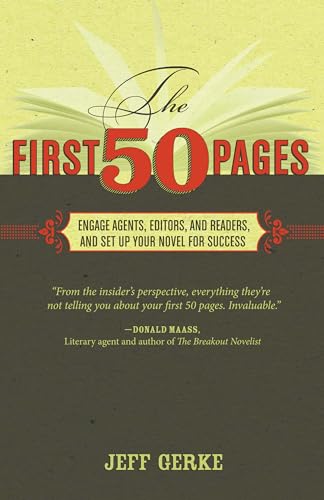 The First 50 Pages: Engage Agents, Editors and Readers, and Set Your Novel Up For Success (9781599632834) by Gerke, Jeff