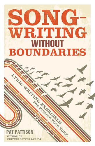 Songwriting Without Boundaries: Lyric Writing Exercises for Finding Your Voice (9781599632971) by Pattison, Pat