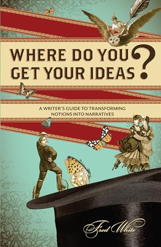 Beispielbild fr Where Do You Get Your Ideas?: A Writer's Guide to Transforming Notions Into Narratives zum Verkauf von Wonder Book