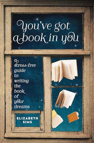9781599635545: You've Got a Book in You: A Stress-Free Guide to Writing the Book of Your Dreams