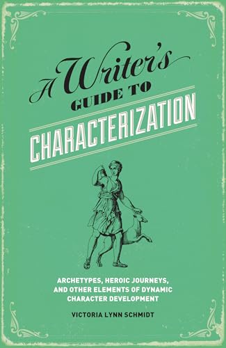 9781599635576: A Writer's Guide to Characterization: Archetypes, Heroic Journeys, and Other Elements of Dynamic Character Development