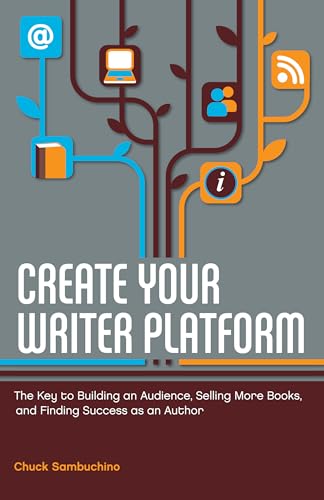 9781599635750: Create Your Writer Platform: The Key to Building an Audience, Selling More Books, and Finding Success as an A uthor
