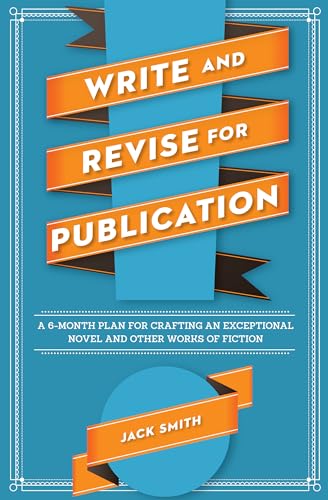 9781599637020: Write and Revise for Publication: A 6-Month Plan for Crafting an Exceptional Novel and Other Works of Fiction