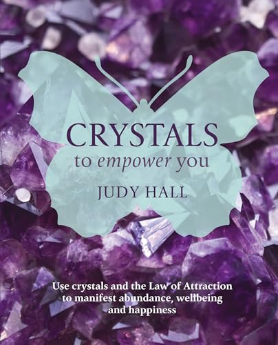 Imagen de archivo de Crystals to Empower You: Use Crystals and the Law of Attraction to Manifest Abundance, Wellbeing and Happiness a la venta por SecondSale