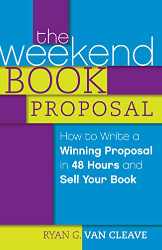 Beispielbild fr The Weekend Book Proposal : How to Write a Winning Proposal in 48 Hours and Sell Your Book zum Verkauf von Better World Books