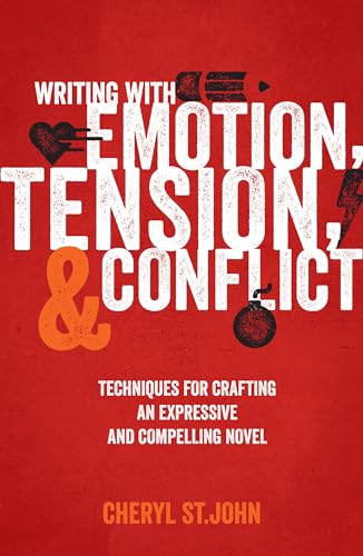 Writing With Emotion, Tension, and Conflict: Techniques for Crafting an Expressive and Compelling Novel (9781599637587) by St.John, Cheryl