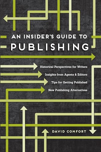 Beispielbild fr An Insider's Guide to Publishing: Historical Perspectives on the Publishing Business, Insights from Agents & Editors, Tips for Breaking In, New Publishing Alternatives zum Verkauf von Revaluation Books