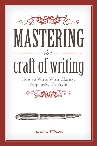 Imagen de archivo de Mastering the Craft of Writing: How to Write With Clarity, Emphasis, and Style a la venta por kt_booktigers
